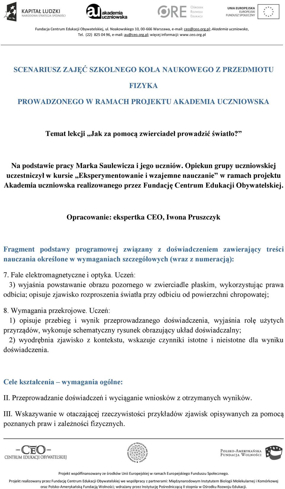 Opiekun grupy uczniowskiej uczestniczył w kursie Eksperymentowanie i wzajemne nauczanie w ramach projektu Akademia uczniowska realizowanego przez Fundację Centrum Edukacji Obywatelskiej.