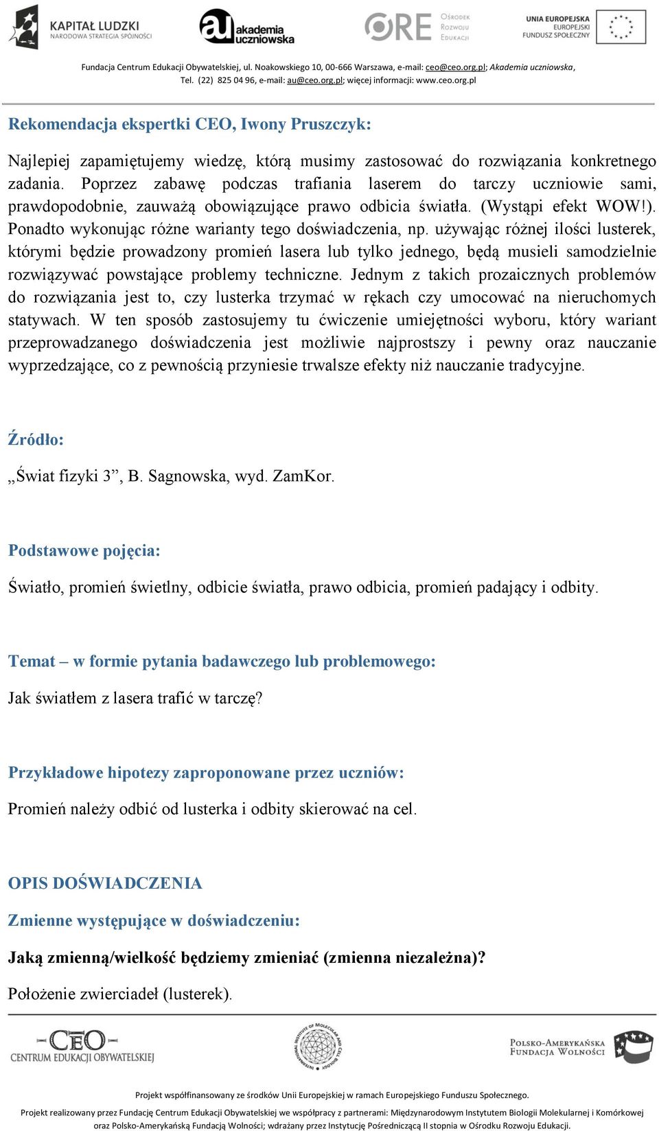 Ponadto wykonując różne warianty tego doświadczenia, np.