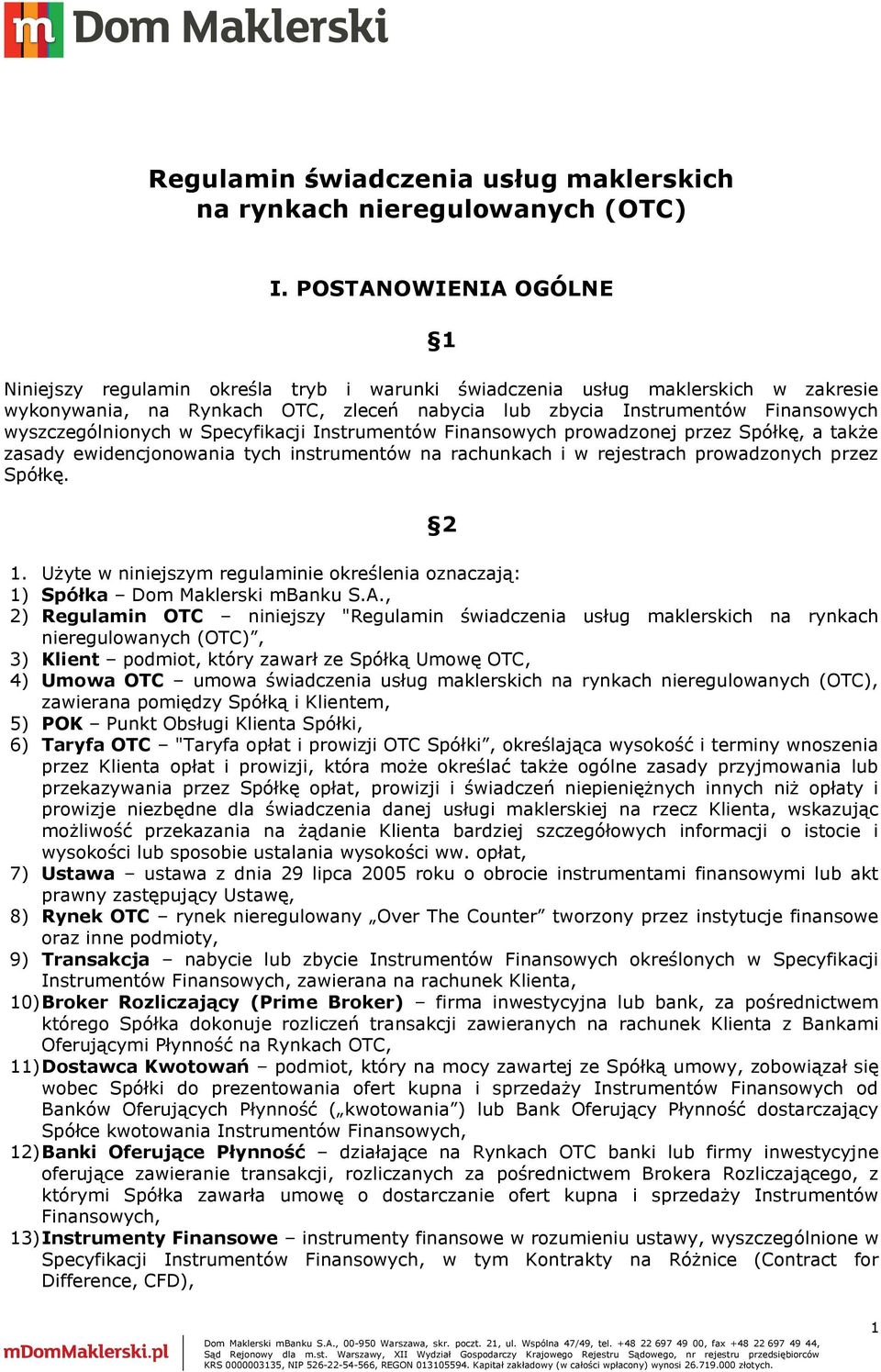 wyszczególnionych w Specyfikacji Instrumentów Finansowych prowadzonej przez Spółkę, a także zasady ewidencjonowania tych instrumentów na rachunkach i w rejestrach prowadzonych przez Spółkę. 2 1.