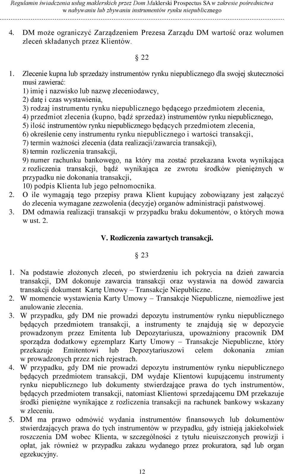 rynku niepublicznego będącego przedmiotem zlecenia, 4) przedmiot zlecenia (kupno, bądź sprzedaż) instrumentów rynku niepublicznego, 5) ilość instrumentów rynku niepublicznego będących przedmiotem