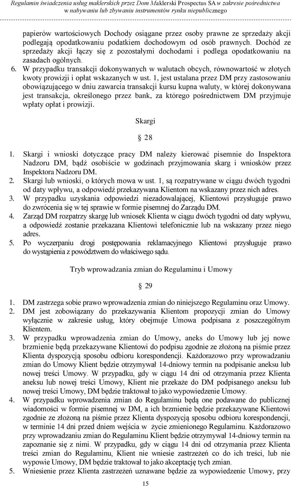 W przypadku transakcji dokonywanych w walutach obcych, równowartość w złotych kwoty prowizji i opłat wskazanych w ust.