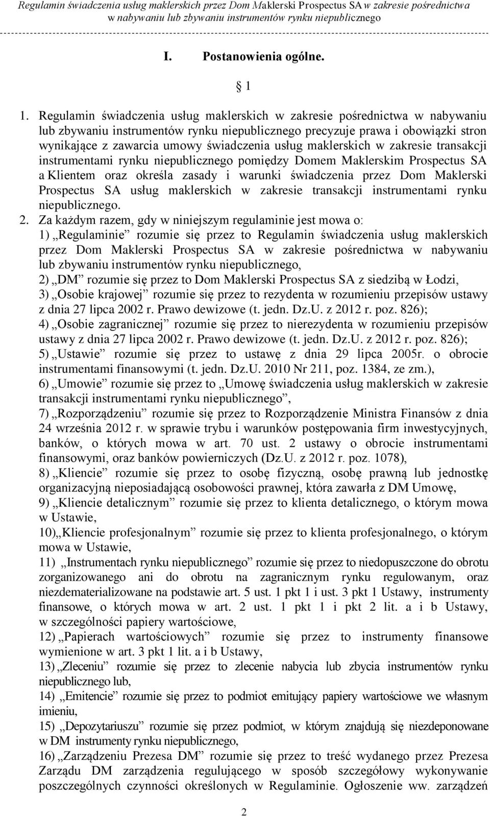 usług maklerskich w zakresie transakcji instrumentami rynku niepublicznego pomiędzy Domem Maklerskim Prospectus SA a Klientem oraz określa zasady i warunki świadczenia przez Dom Maklerski Prospectus