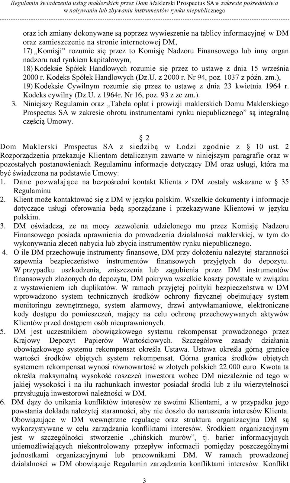 ), 19) Kodeksie Cywilnym rozumie się przez to ustawę z dnia 23 kwietnia 1964 r. Kodeks cywilny (Dz.U. z 1964r. Nr 16, poz. 93 z ze zm.). 3.