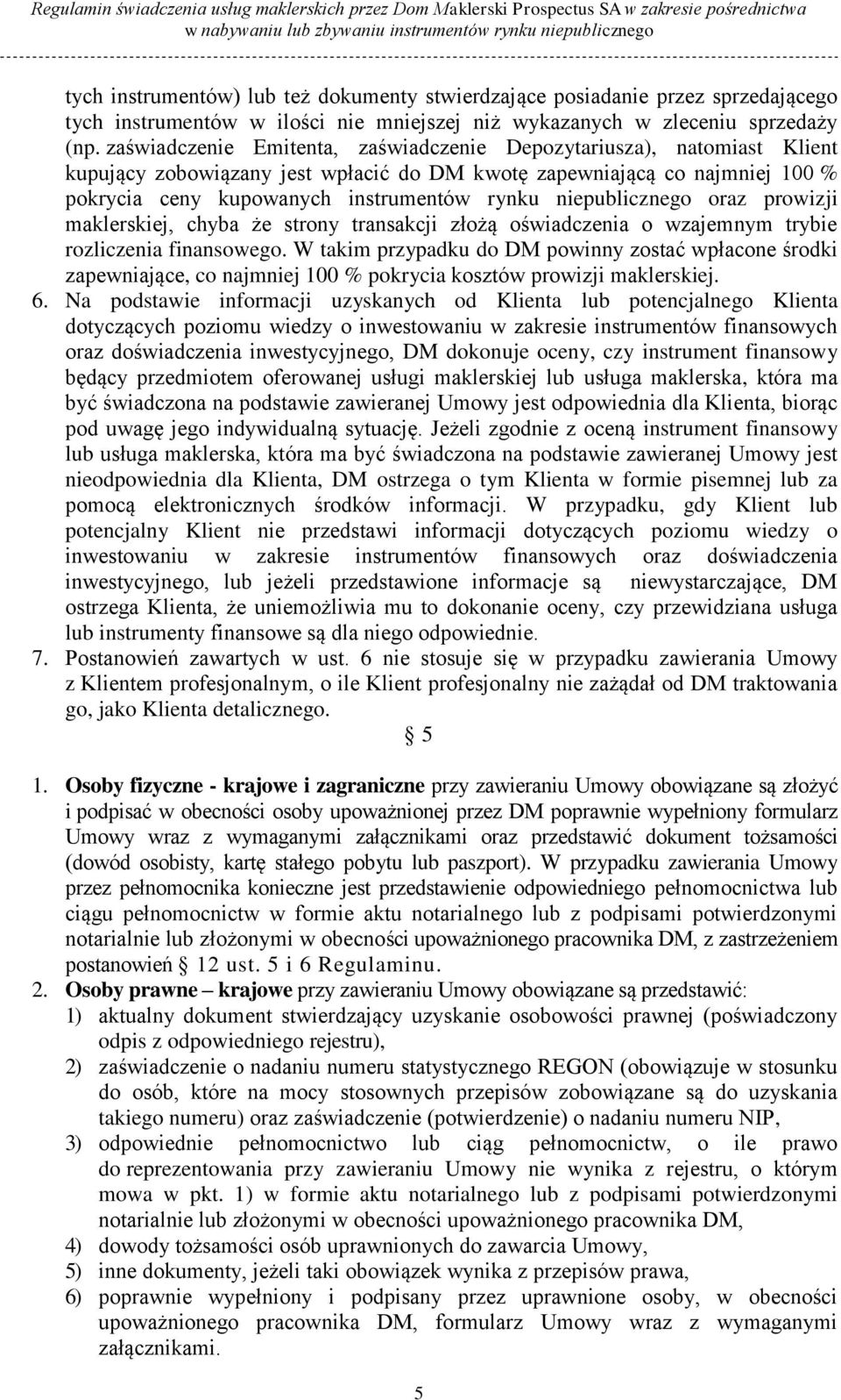 niepublicznego oraz prowizji maklerskiej, chyba że strony transakcji złożą oświadczenia o wzajemnym trybie rozliczenia finansowego.