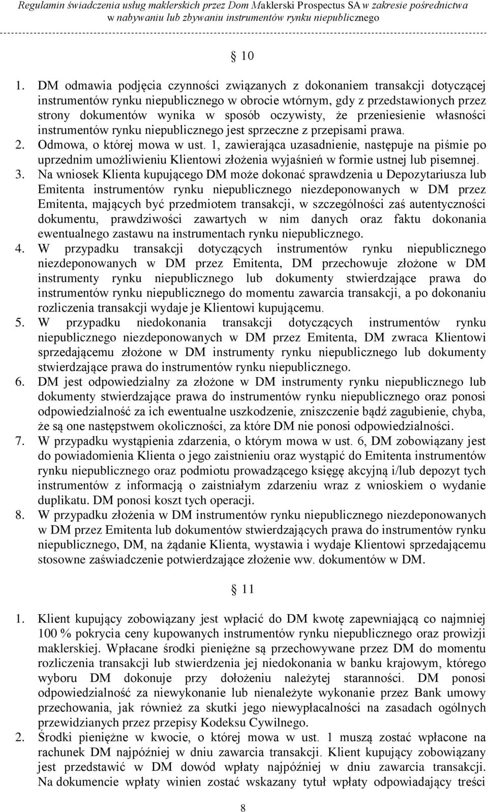 1, zawierająca uzasadnienie, następuje na piśmie po uprzednim umożliwieniu Klientowi złożenia wyjaśnień w formie ustnej lub pisemnej. 3.