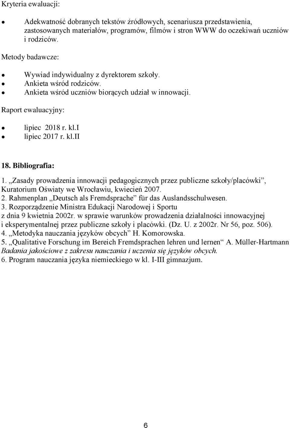 Bibliografia: 1. Zasady prowadzenia innowacji pedagogicznych przez publiczne szkoły/placówki, Kuratorium Oświaty we Wrocławiu, kwiecień 20