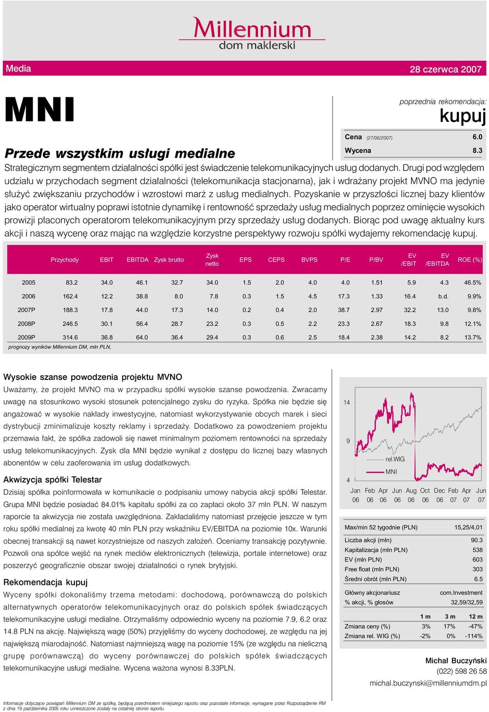 Drugi pod względem udziału w przychodach segment działalności (telekomunikacja stacjonarna), jak i wdrażany projekt MVNO ma jedynie służyć zwiększaniu przychodów i wzrostowi marż z usług medialnych.