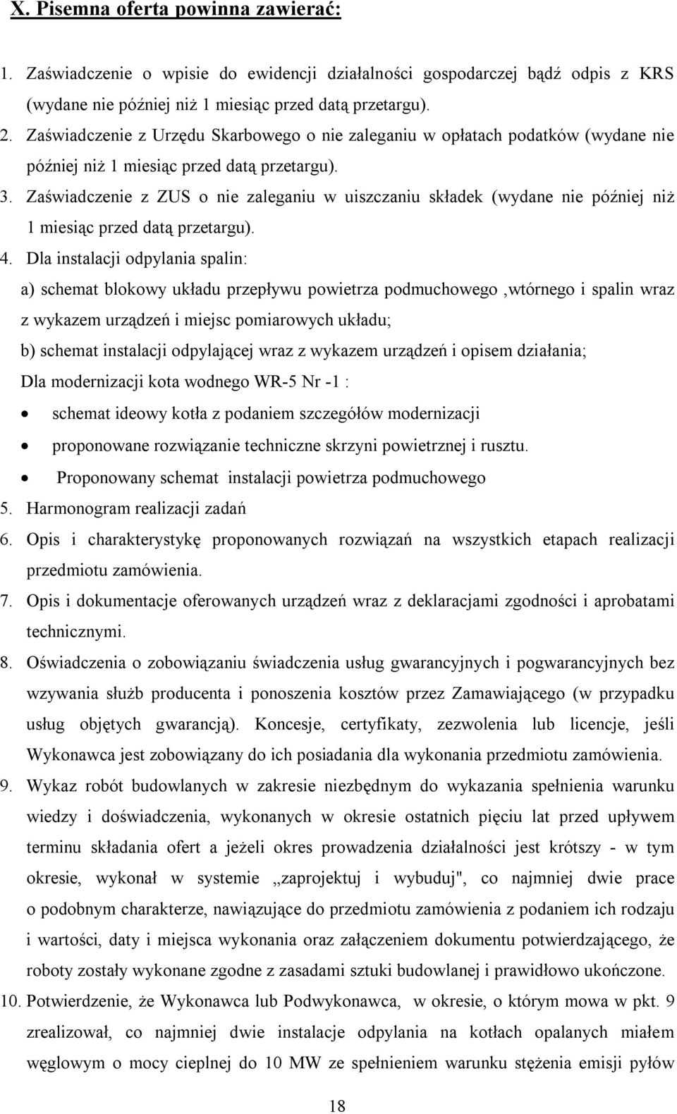 Zaświadczenie z ZUS o nie zaleganiu w uiszczaniu składek (wydane nie później niż 1 miesiąc przed datą przetargu). 4.