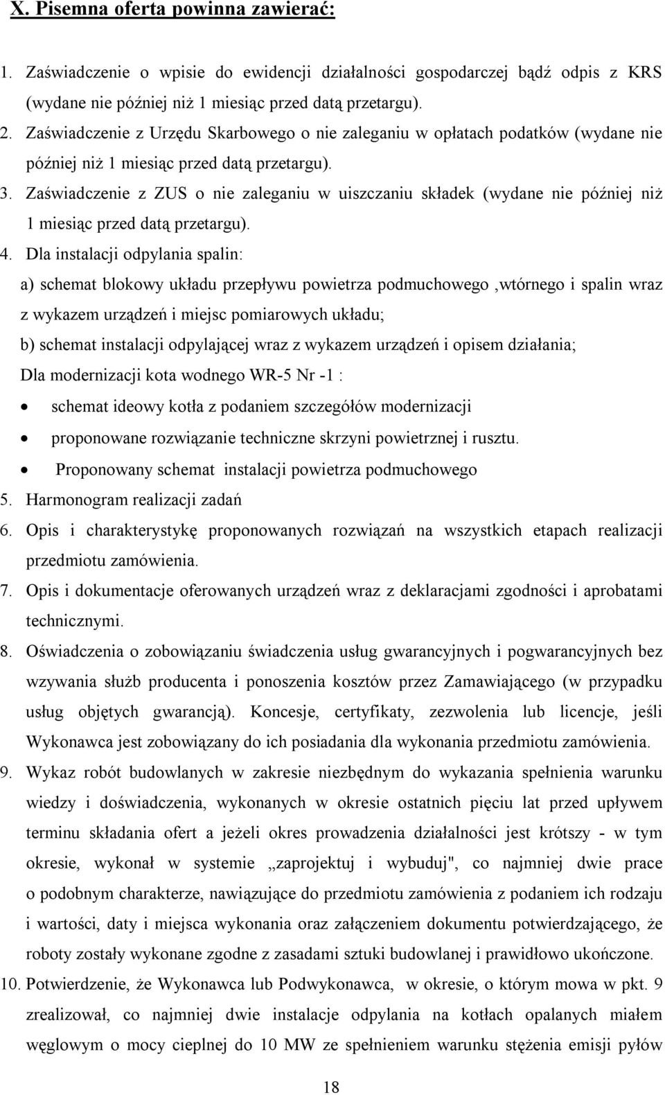 Zaświadczenie z ZUS o nie zaleganiu w uiszczaniu składek (wydane nie później niż 1 miesiąc przed datą przetargu). 4.