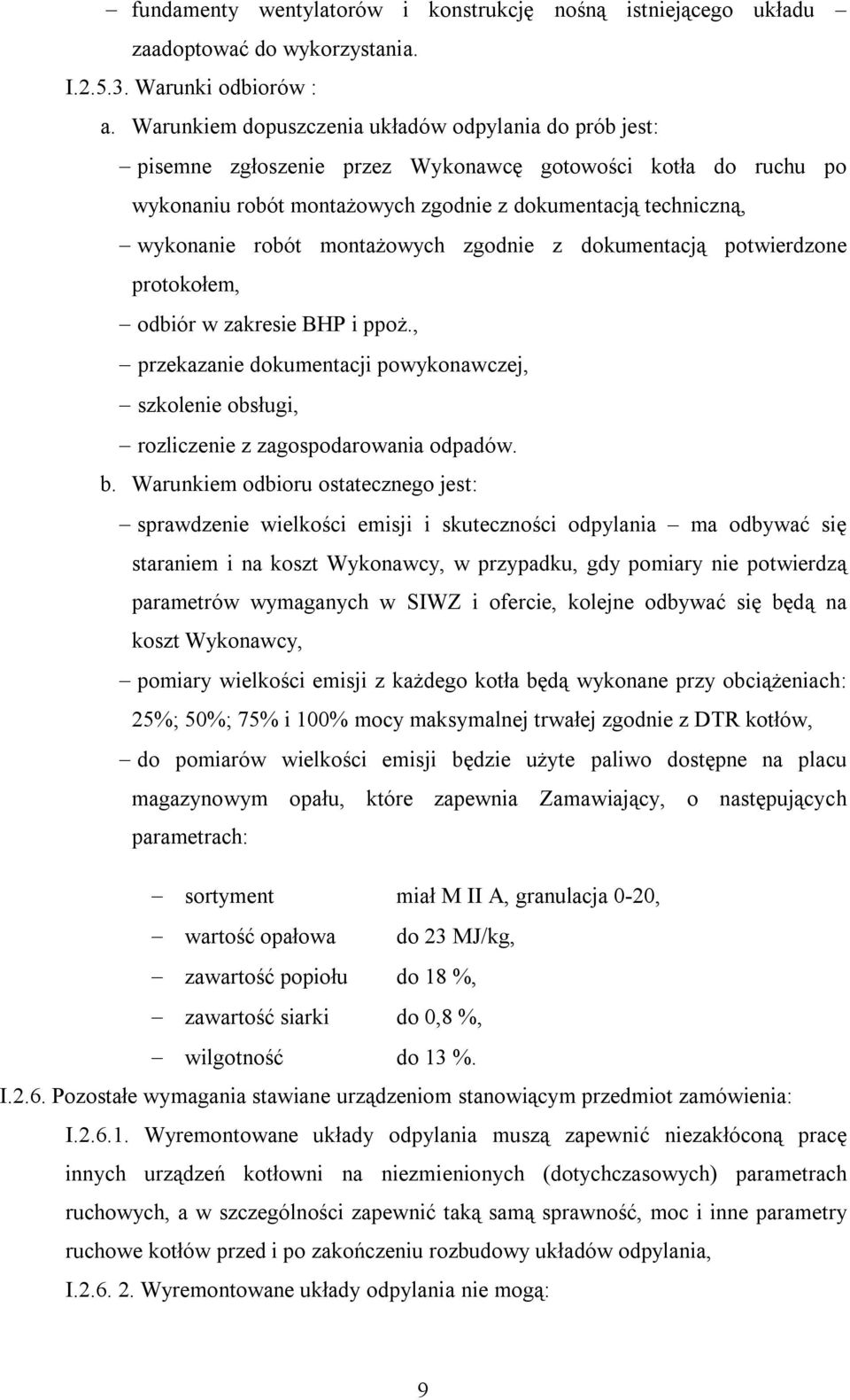 montażowych zgodnie z dokumentacją potwierdzone protokołem, odbiór w zakresie BHP i ppoż., przekazanie dokumentacji powykonawczej, szkolenie obsługi, rozliczenie z zagospodarowania odpadów. b.