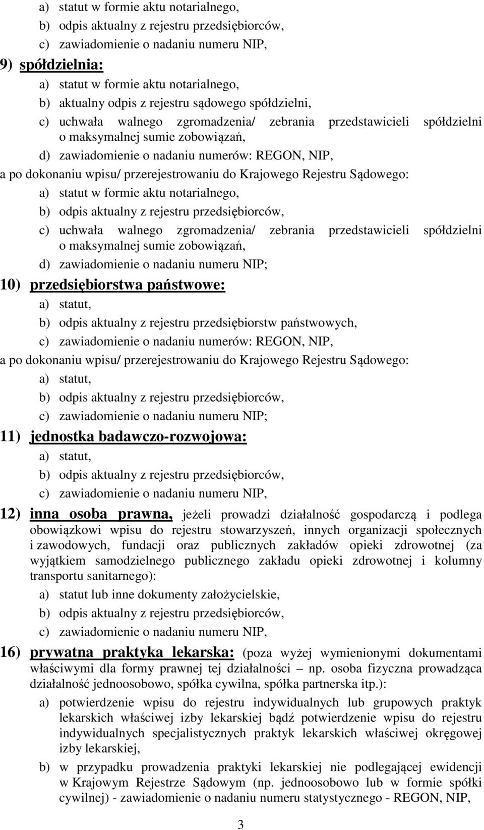 odpis aktualny z rejestru przedsiębiorstw państwowych, c) zawiadomienie o nadaniu numeru NIP; 11) jednostka badawczo-rozwojowa: 12) inna osoba prawna, jeżeli prowadzi działalność gospodarczą i