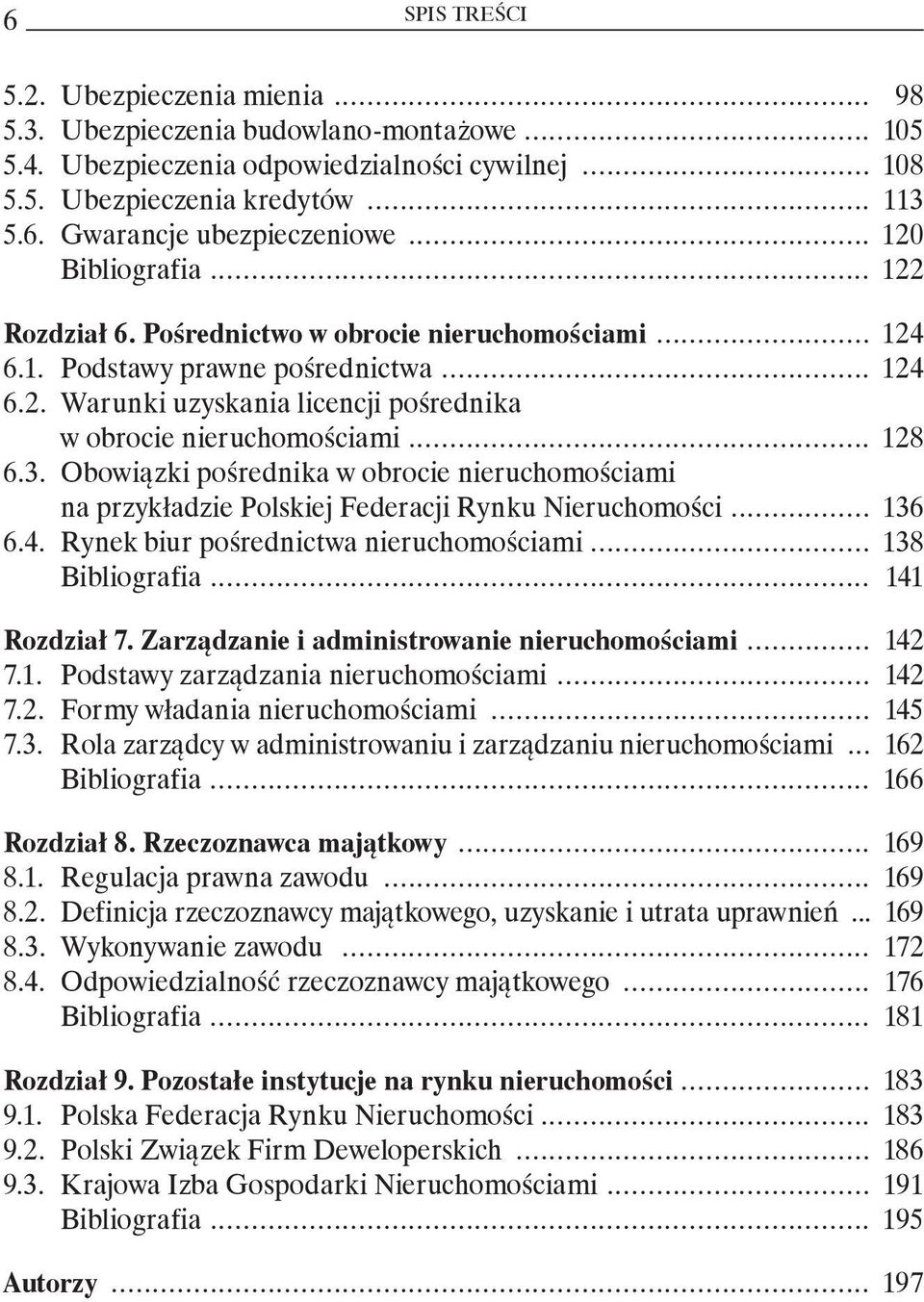 .. 128 6.3. Obowiązki pośrednika w obrocie nieruchomościami na przykładzie Polskiej Federacji Rynku Nieruchomości... 136 6.4. Rynek biur pośrednictwa nieruchomościami... 138 Bibliografia.