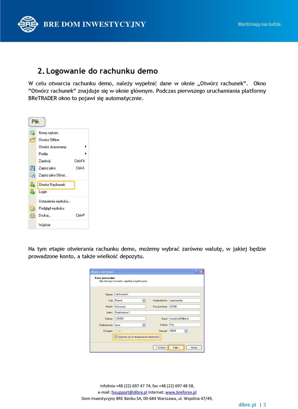 Podczas pierwszego uruchamiania platformy BReTRADER okno to pojawi się automatycznie.