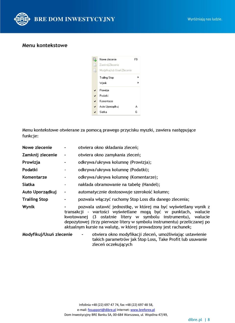 Auto Uporządkuj - automatycznie dostosowuje szerokość kolumn; Trailing Stop - pozwala włączyć ruchomy Stop Loss dla danego zlecenia; Wynik - pozwala ustawić jednostkę, w której ma być wyświetlany