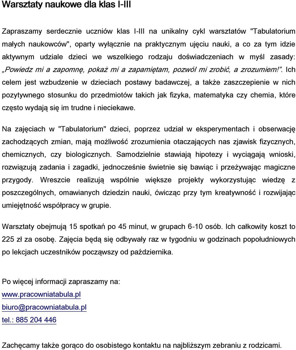 . Ich celem jest wzbudzenie w dzieciach postawy badawczej, a także zaszczepienie w nich pozytywnego stosunku do przedmiotów takich jak fizyka, matematyka czy chemia, które często wydają się im trudne