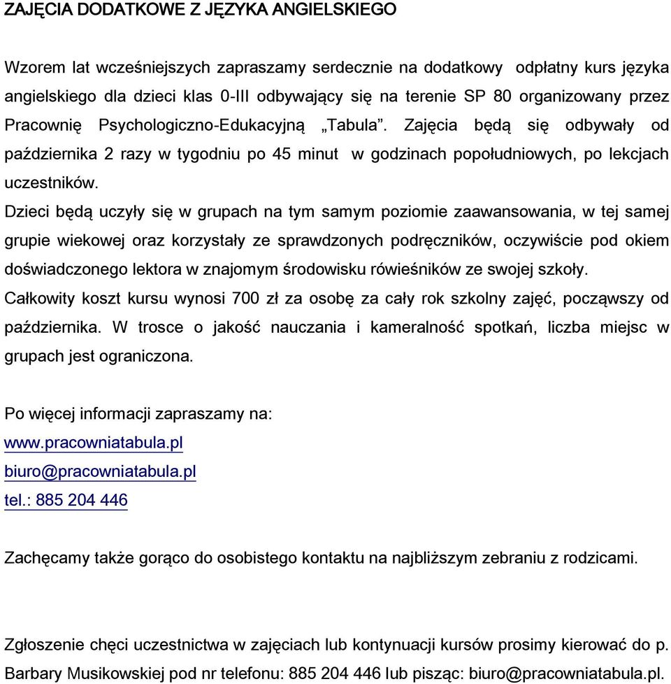 Dzieci będą uczyły się w grupach na tym samym poziomie zaawansowania, w tej samej grupie wiekowej oraz korzystały ze sprawdzonych podręczników, oczywiście pod okiem doświadczonego lektora w znajomym