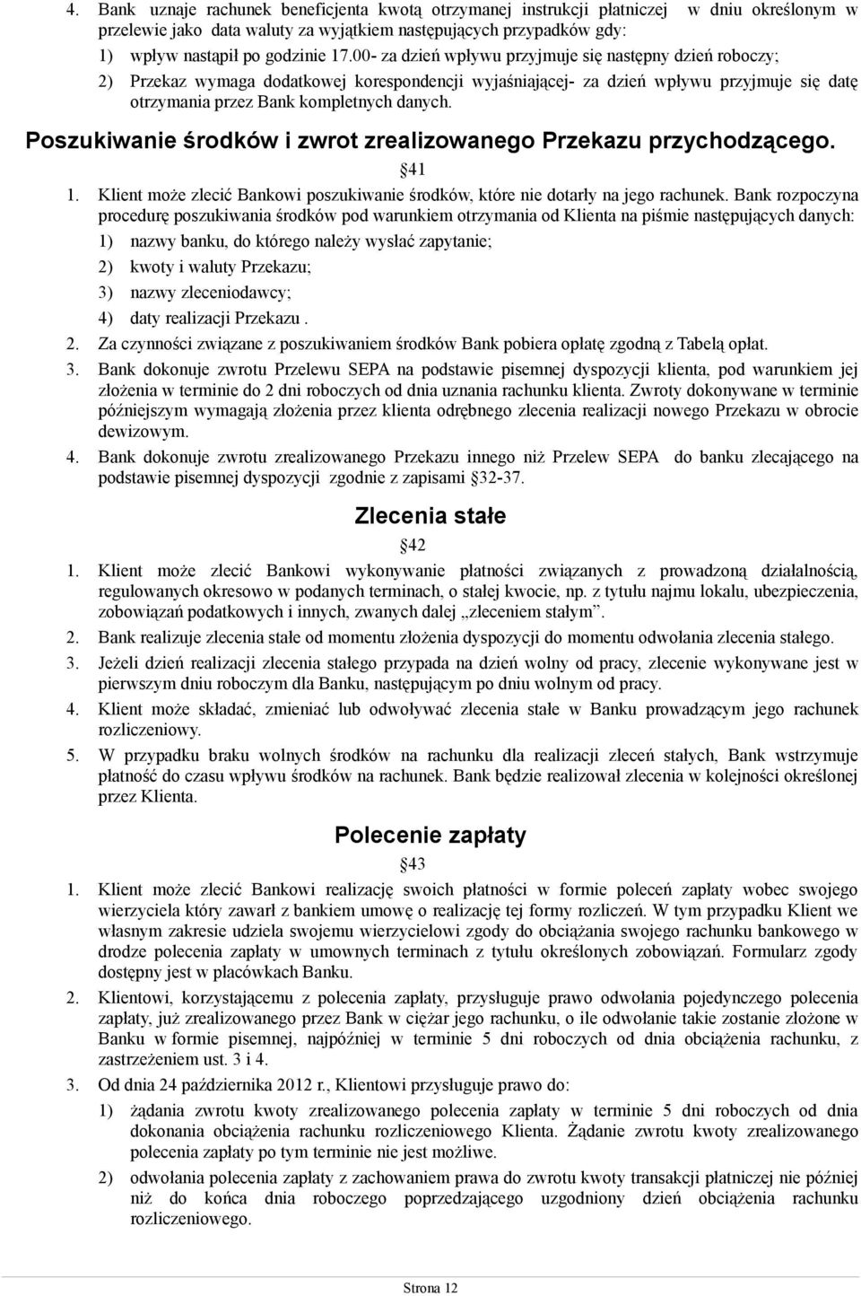 Poszukiwanie środków i zwrot zrealizowanego Przekazu przychodzącego. 41 1. Klient może zlecić Bankowi poszukiwanie środków, które nie dotarły na jego rachunek.