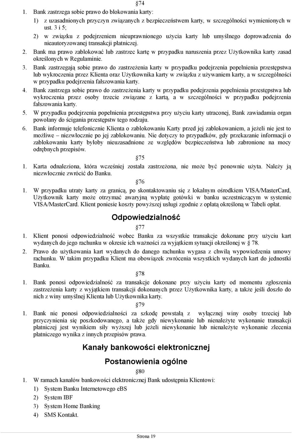 3. Bank zastrzegają sobie prawo do zastrzeżenia karty w przypadku podejrzenia popełnienia przestępstwa lub wykroczenia przez Klienta oraz Użytkownika karty w związku z używaniem karty, a w