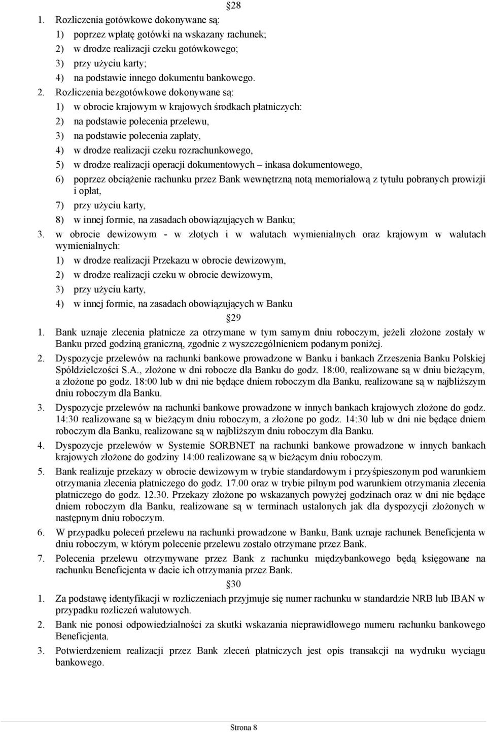 rozrachunkowego, 5) w drodze realizacji operacji dokumentowych inkasa dokumentowego, 6) poprzez obciążenie rachunku przez Bank wewnętrzną notą memoriałową z tytułu pobranych prowizji i opłat, 7) przy