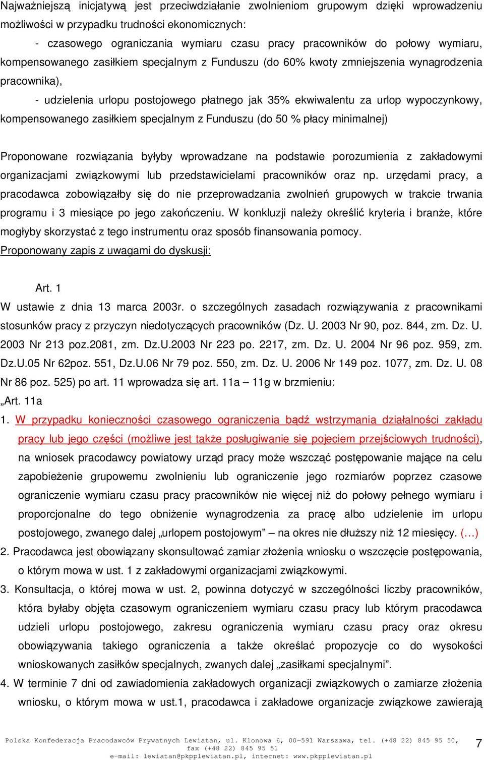 kompensowanego zasikiem specjalnym z Funduszu (do 50 % pacy minimalnej) Proponowane rozwizania byyby wprowadzane na podstawie porozumienia z zakadowymi organizacjami zwizkowymi lub przedstawicielami