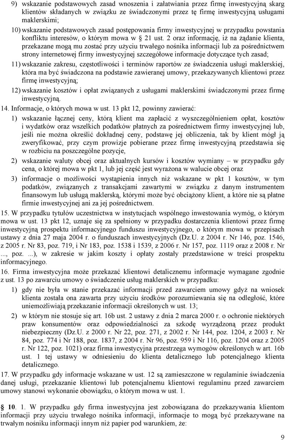 2 oraz informację, iż na żądanie klienta, przekazane mogą mu zostać przy użyciu trwałego nośnika informacji lub za pośrednictwem strony internetowej firmy inwestycyjnej szczegółowe informacje