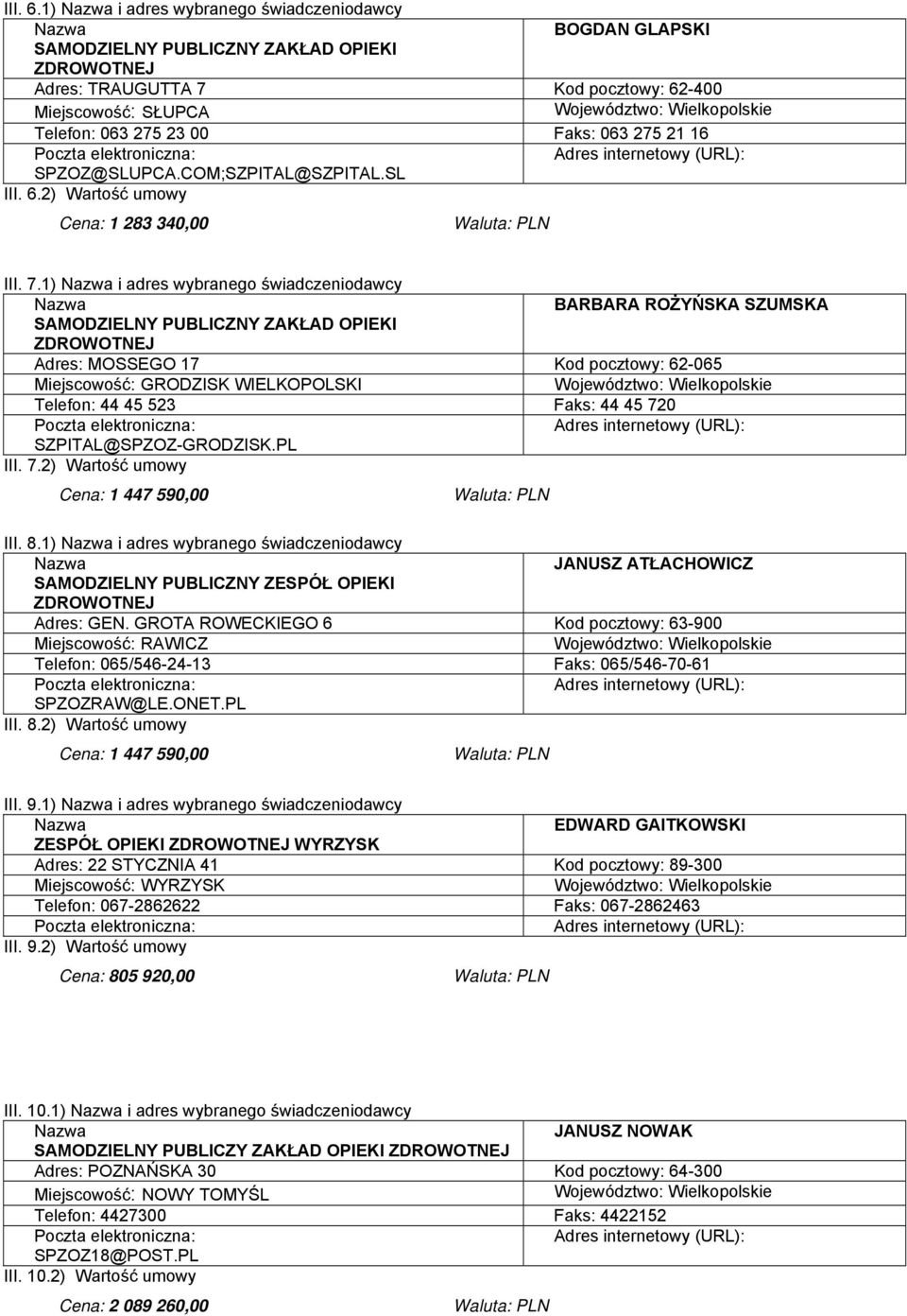 7.2) Wartość umowy III. 8.1) i adres wybranego świadczeniodawcy JANUSZ ATŁACHOWICZ SAMODZIELNY PUBLICZNY ZESPÓŁ OPIEKI Adres: GEN.