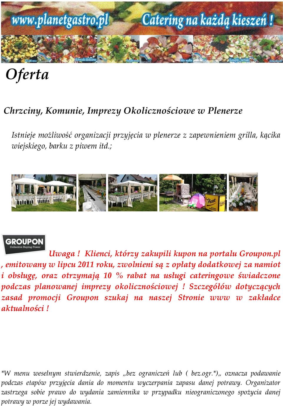 pl, emitowany w lipcu 2011 roku, zwolnieni są z opłaty dodatkowej za namiot i obsługę, oraz otrzymają 10 % rabat na usługi cateringowe świadczone podczas planowanej imprezy okolicznościowej!