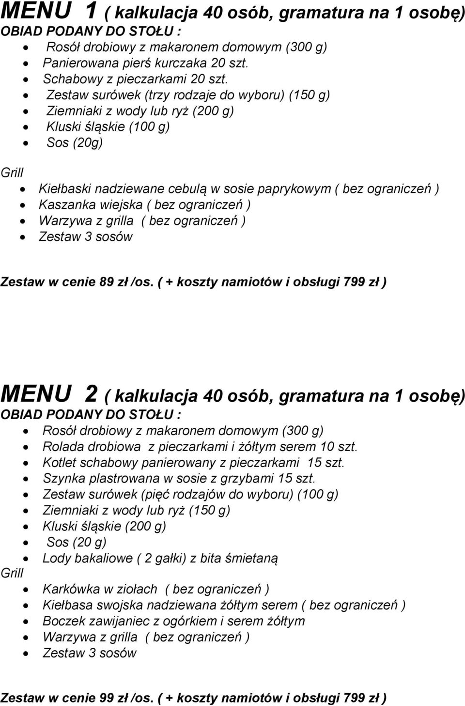 bez ograniczeń ) Warzywa z grilla ( bez ograniczeń ) Zestaw 3 sosów Zestaw w cenie 89 zł /os.