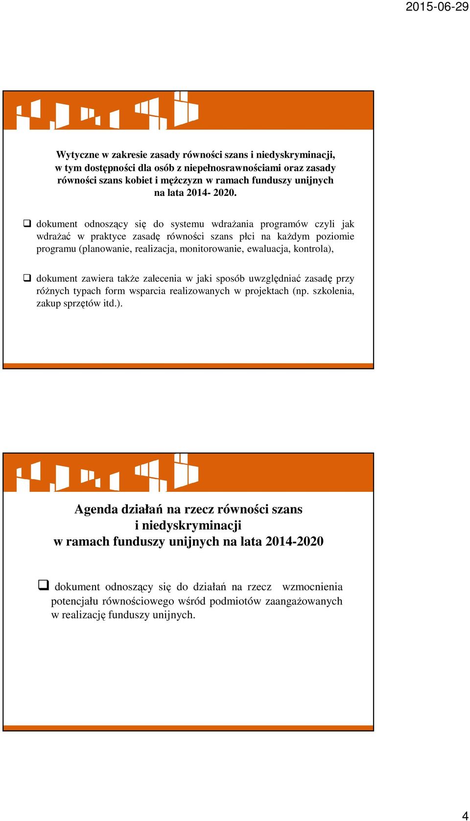 dokument odnoszący się do systemu wdrażania programów czyli jak wdrażać w praktyce zasadę równości szans płci na każdym poziomie programu (planowanie, realizacja, monitorowanie, ewaluacja, kontrola),