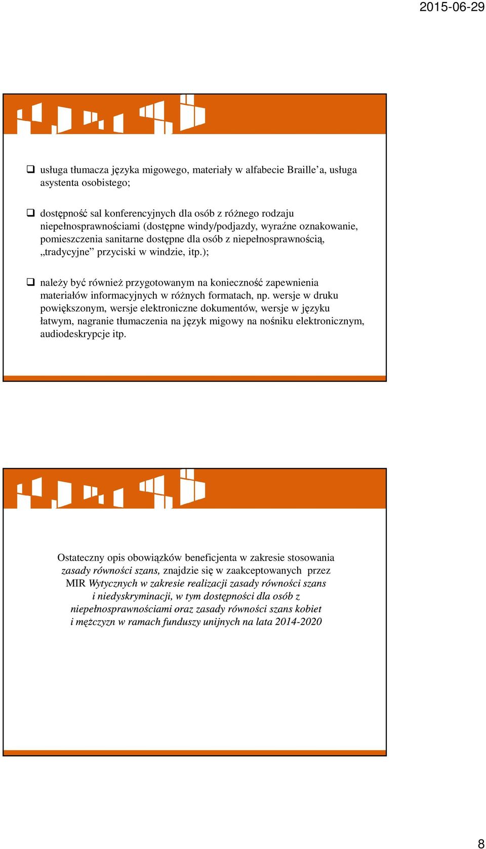 ); należy być również przygotowanym na konieczność zapewnienia materiałów informacyjnych w różnych formatach, np.