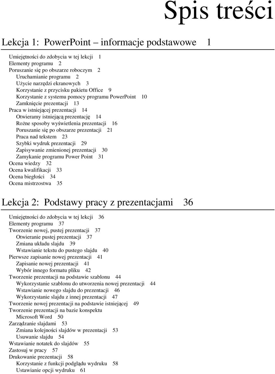 14 RoŜne sposoby wyświetlenia prezentacji 16 Poruszanie się po obszarze prezentacji 21 Praca nad tekstem 23 Szybki wydruk prezentacji 29 Zapisywanie zmienionej prezentacji 30 Zamykanie programu Power