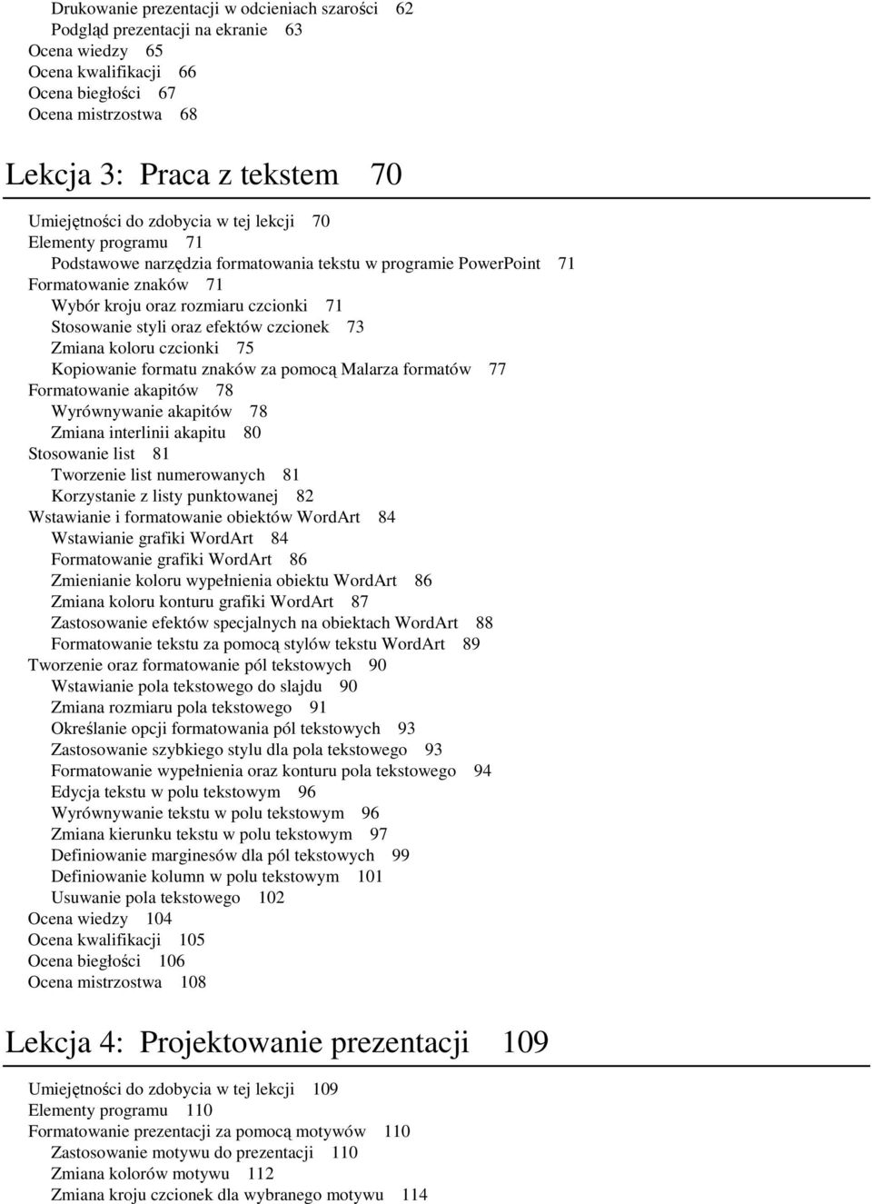 Stosowanie styli oraz efektów czcionek 73 Zmiana koloru czcionki 75 Kopiowanie formatu znaków za pomocą Malarza formatów 77 Formatowanie akapitów 78 Wyrównywanie akapitów 78 Zmiana interlinii akapitu