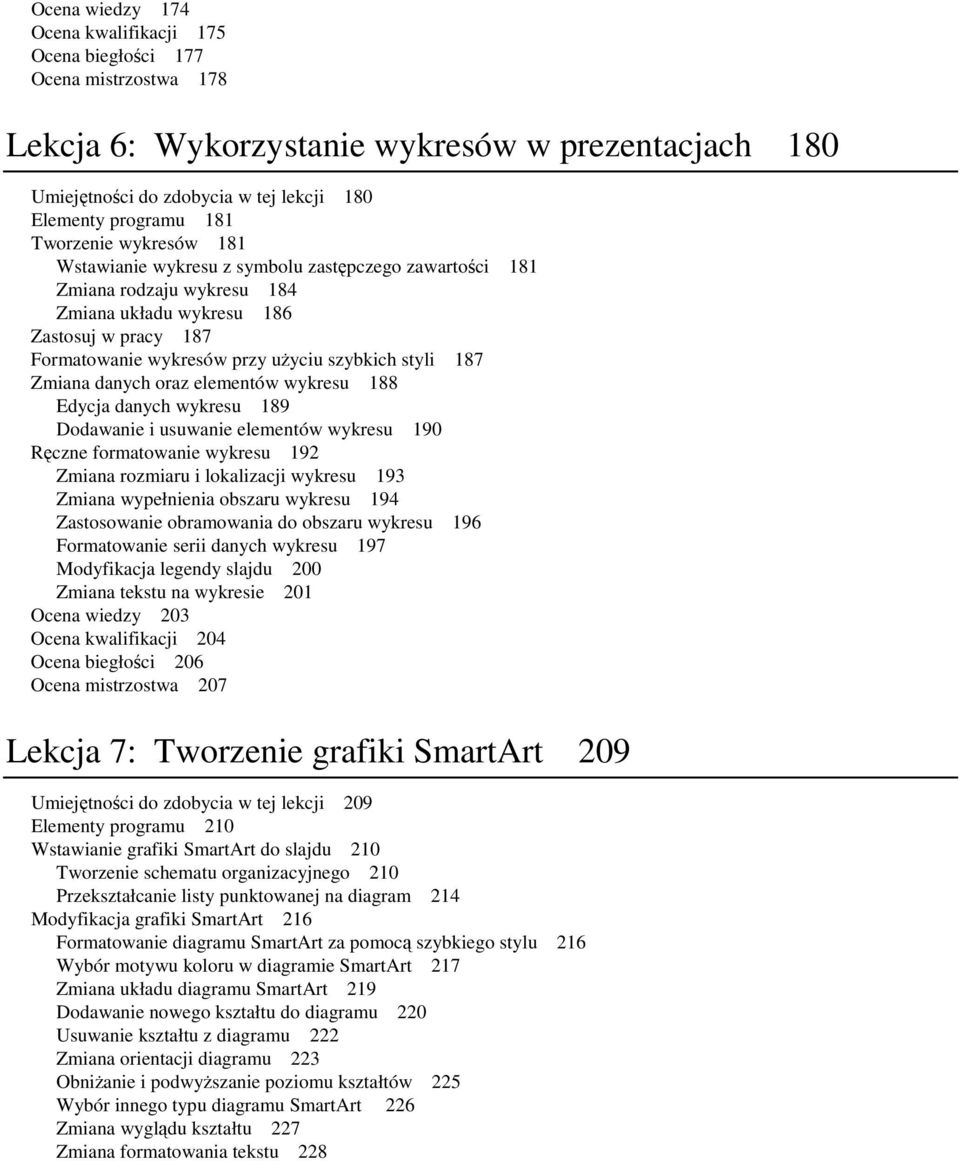 styli 187 Zmiana danych oraz elementów wykresu 188 Edycja danych wykresu 189 Dodawanie i usuwanie elementów wykresu 190 Ręczne formatowanie wykresu 192 Zmiana rozmiaru i lokalizacji wykresu 193