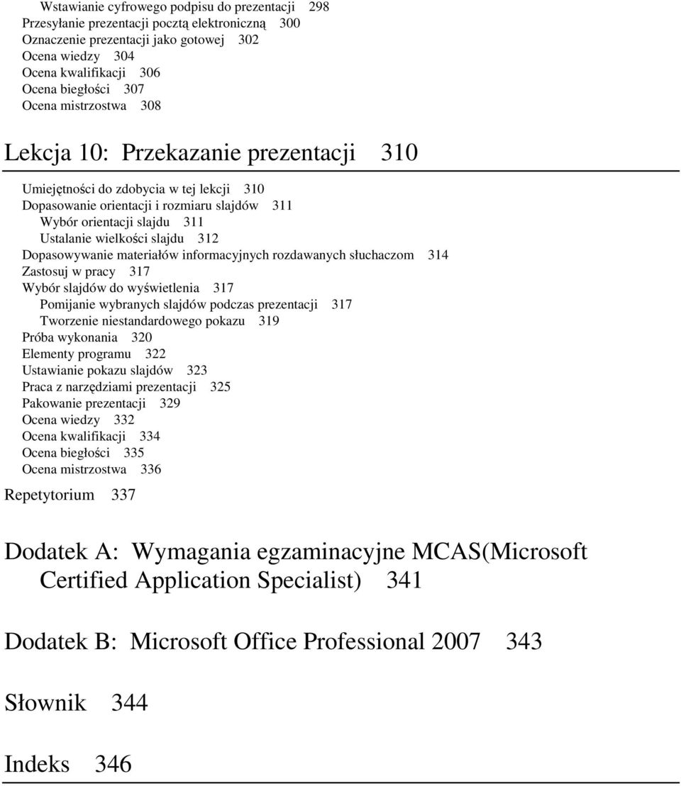 slajdu 312 Dopasowywanie materiałów informacyjnych rozdawanych słuchaczom 314 Zastosuj w pracy 317 Wybór slajdów do wyświetlenia 317 Pomijanie wybranych slajdów podczas prezentacji 317 Tworzenie