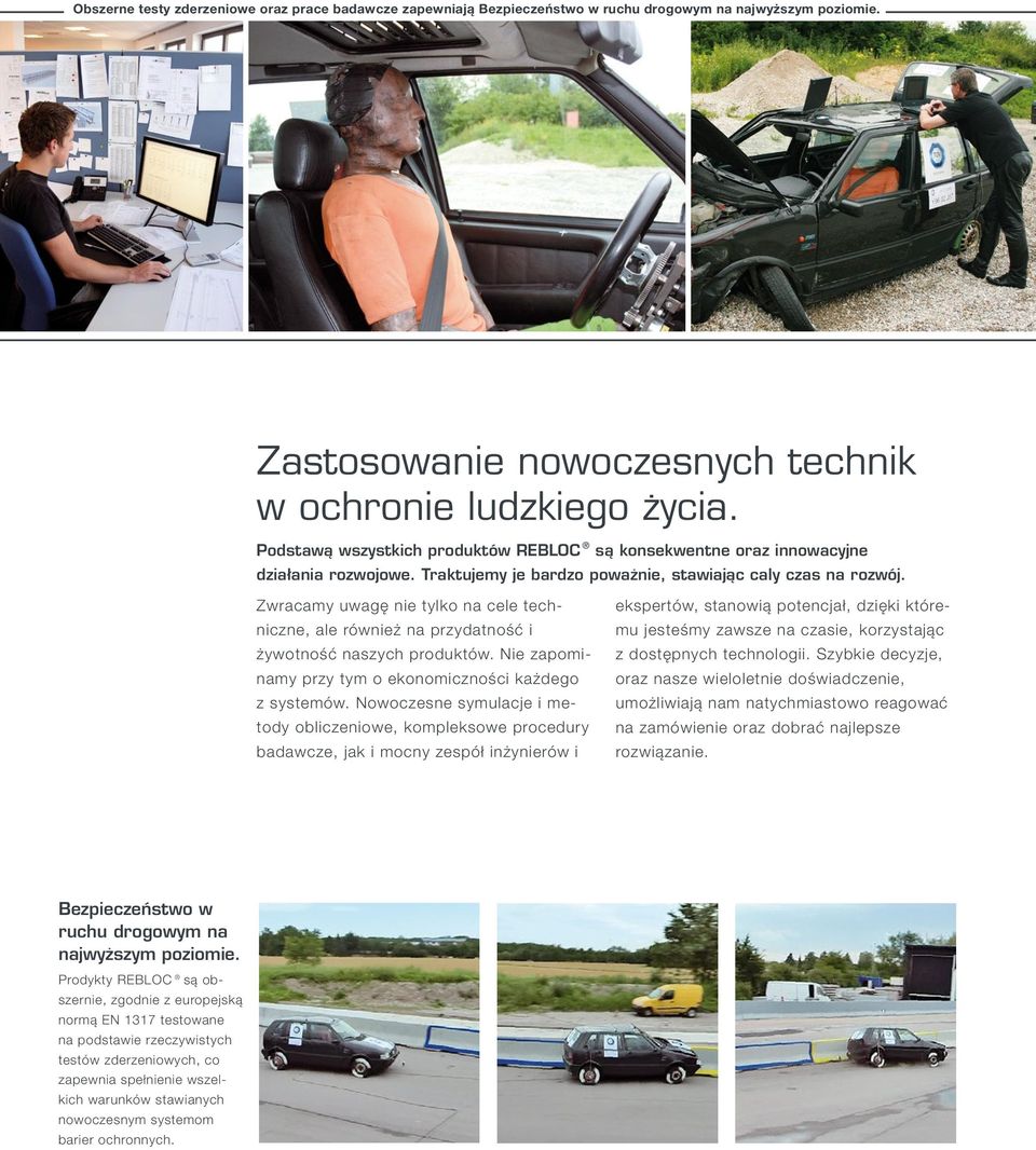 Zwracamy uwagę nie tylko na cele techniczne, ale również na przydatność i żywotność naszych produktów. Nie zapominamy przy tym o ekonomiczności każdego z systemów.