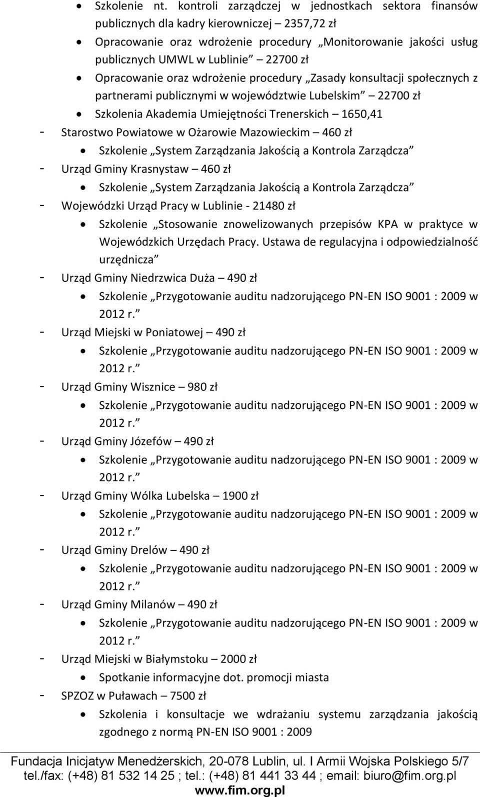 Opracowanie oraz wdrożenie procedury Zasady konsultacji społecznych z partnerami publicznymi w województwie Lubelskim 22700 zł Szkolenia Akademia Umiejętności Trenerskich 1650,41 - Starostwo