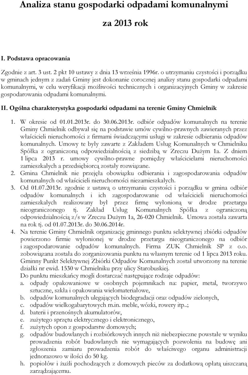 Gminy w zakresie gospodarowania odpadami komunalnymi. II. Ogólna charakterystyka gospodarki odpadami na terenie Gminy Chmielnik 1. W okresie od 01.01.2013r.