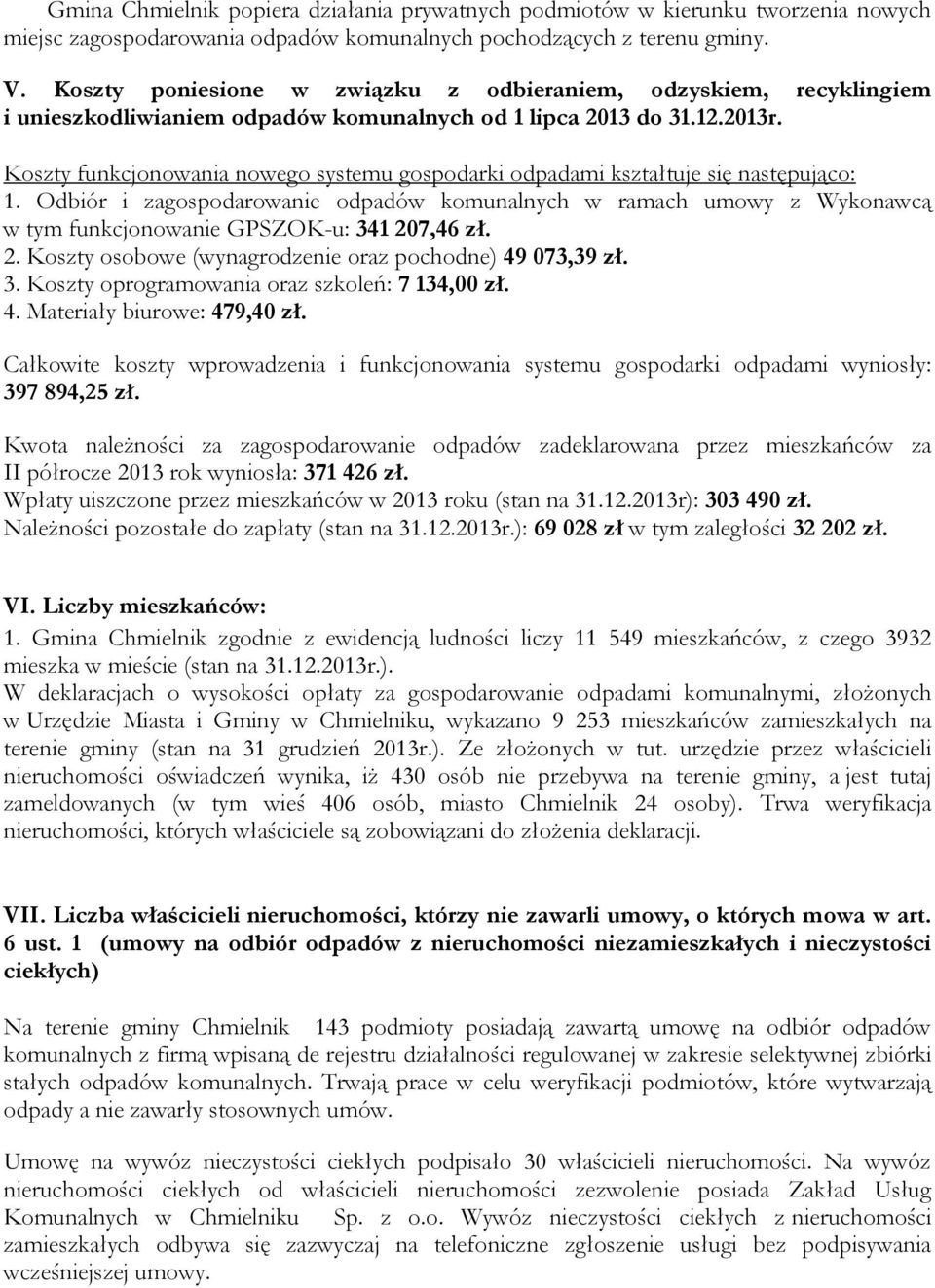 Koszty funkcjonowania nowego systemu gospodarki odpadami kształtuje się następująco: 1.