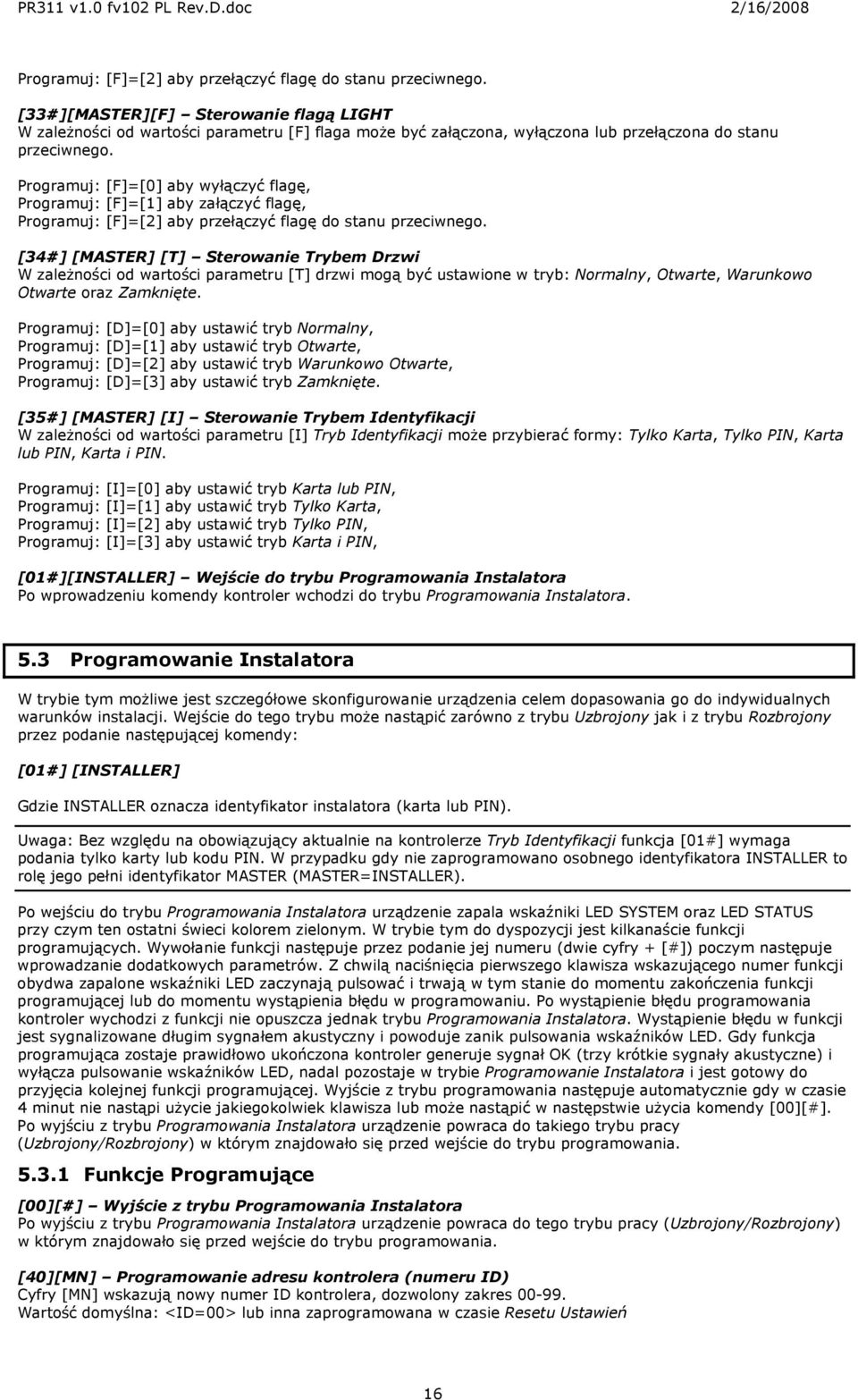 Programuj: [F]=[0] aby wyłączyć flagę, Programuj: [F]=[1] aby załączyć flagę,  [34#] [MASTER] [T] Sterowanie Trybem Drzwi W zależności od wartości parametru [T] drzwi mogą być ustawione w tryb: