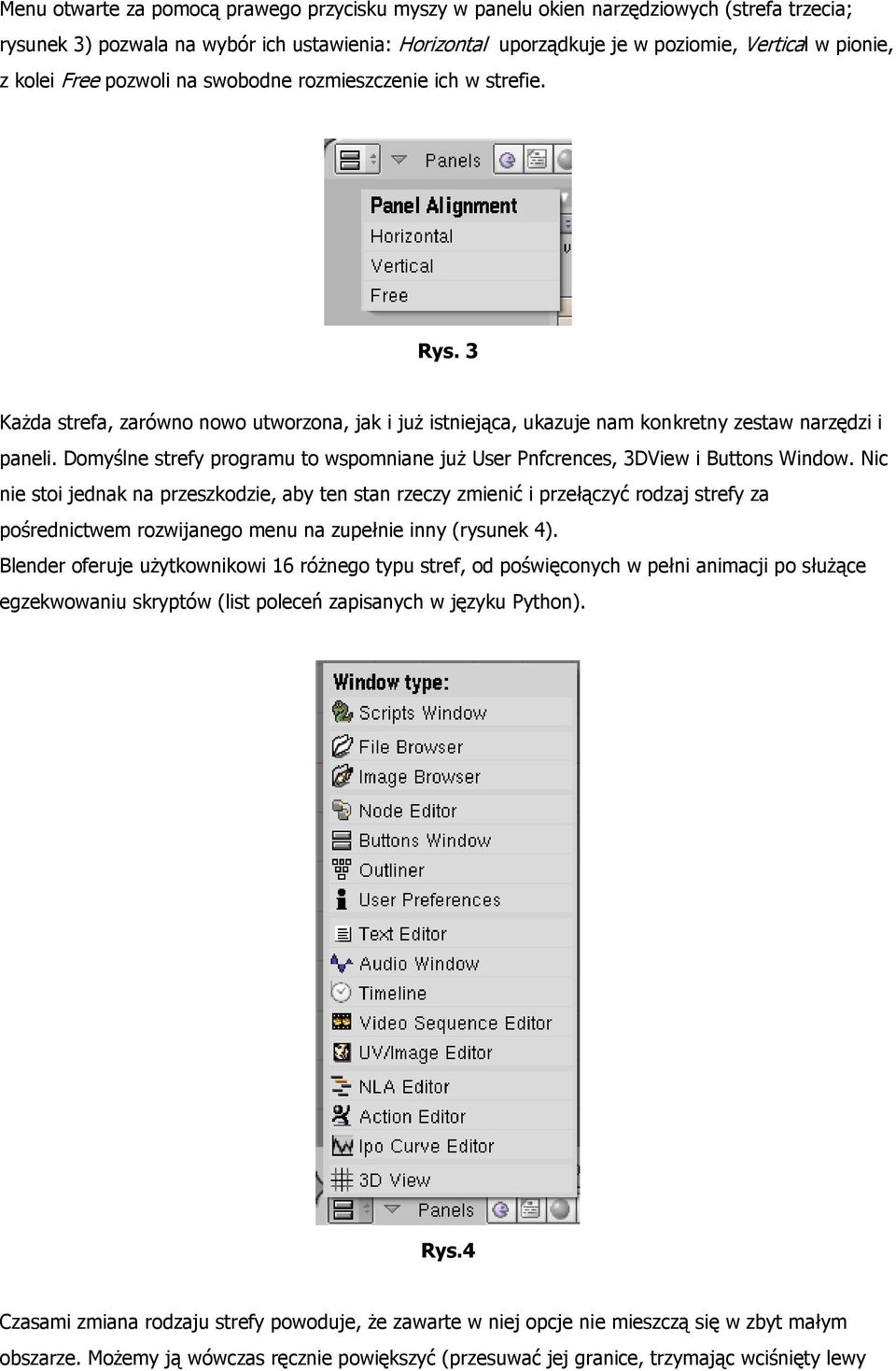 Domyślne strefy programu to wspomniane już User Pnfcrences, 3DView i Buttons Window.