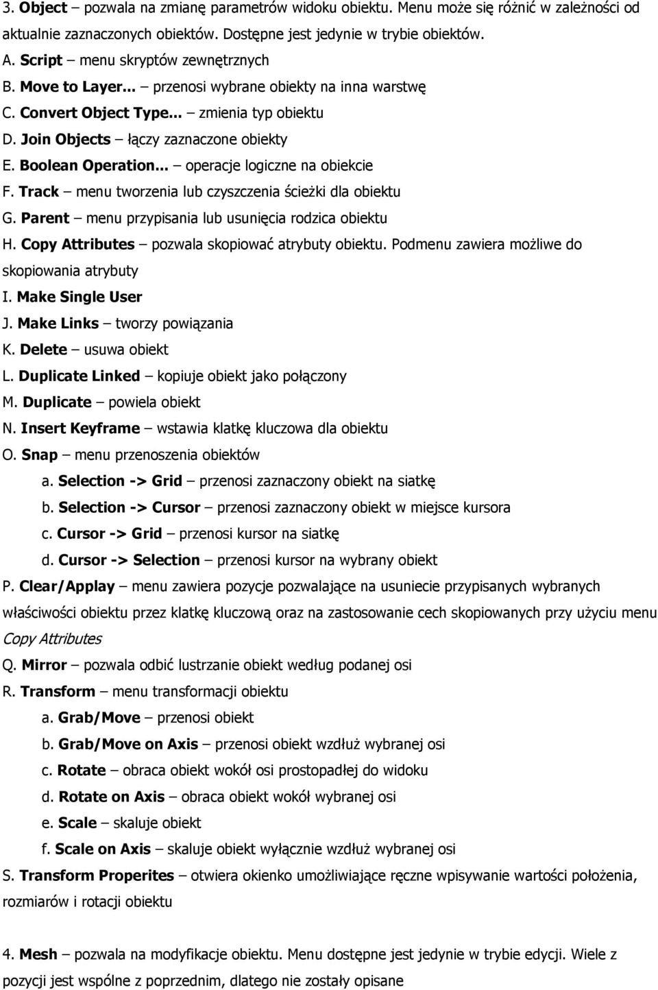 Boolean Operation... operacje logiczne na obiekcie F. Track menu tworzenia lub czyszczenia ścieżki dla obiektu G. Parent menu przypisania lub usunięcia rodzica obiektu H.