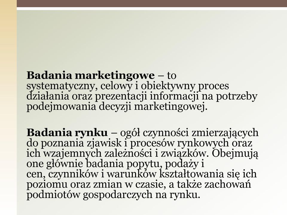 Badania rynku ogół czynności zmierzających do poznania zjawisk i procesów rynkowych oraz ich wzajemnych