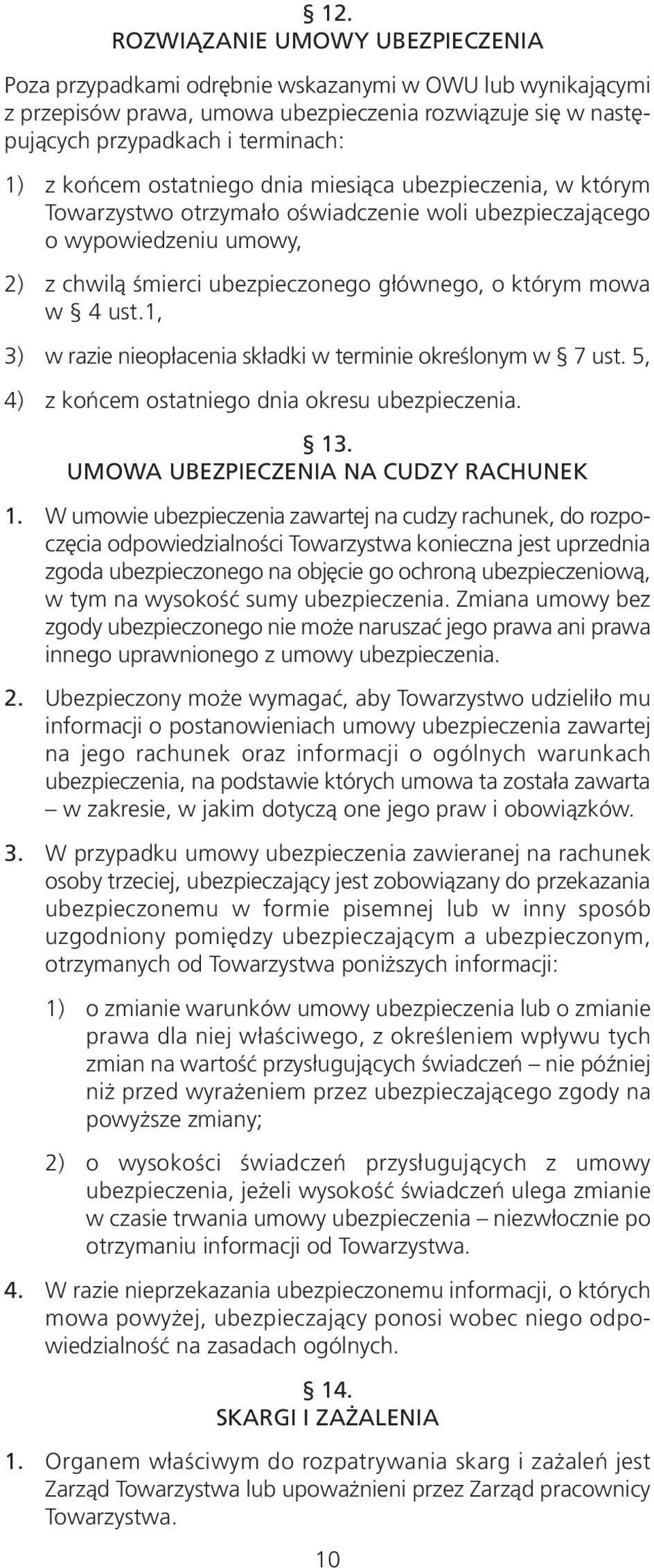 ust.1, 3) w razie nieopłacenia składki w terminie określonym w 7 ust. 5, 4) z końcem ostatniego dnia okresu ubezpieczenia. 13. UMOWA UBEZPIECZENIA NA CUDZY RACHUNEK 1.