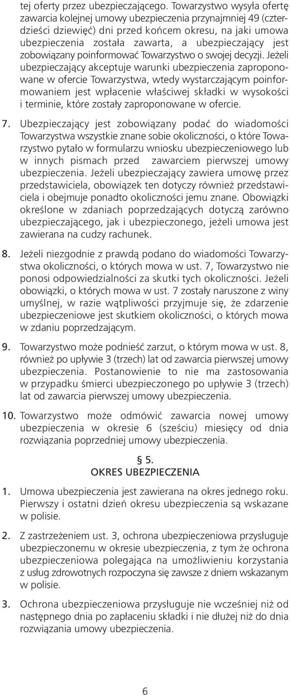 zobowiązany poinformować Towarzystwo o swojej decyzji.