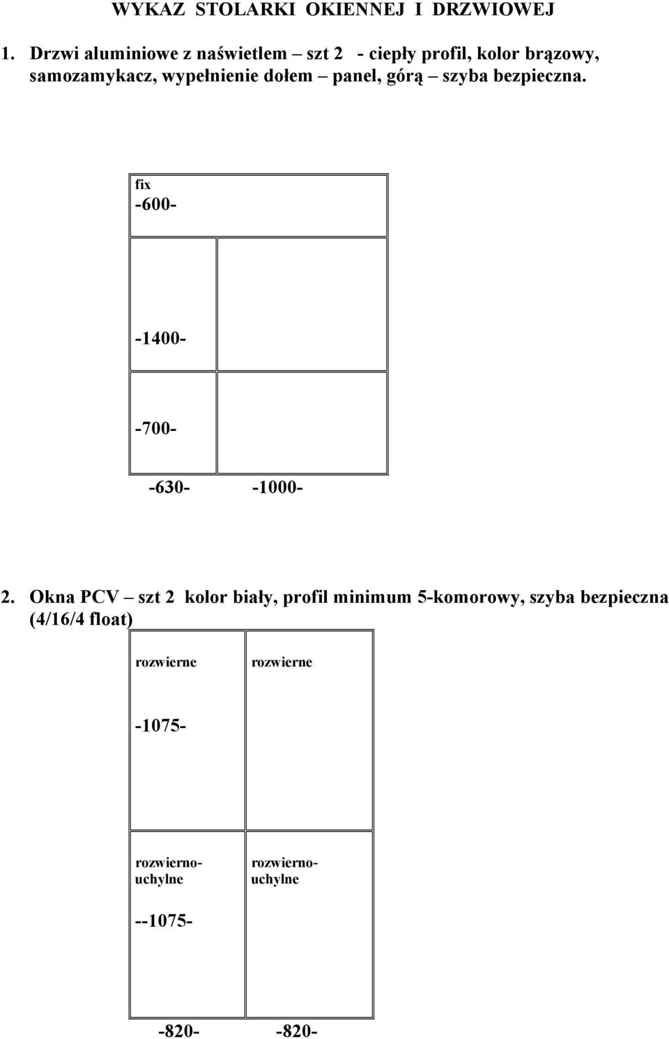 dołem panel, górą szyba bezpieczna. fix -600- -1400- -700- -630- -1000-2.