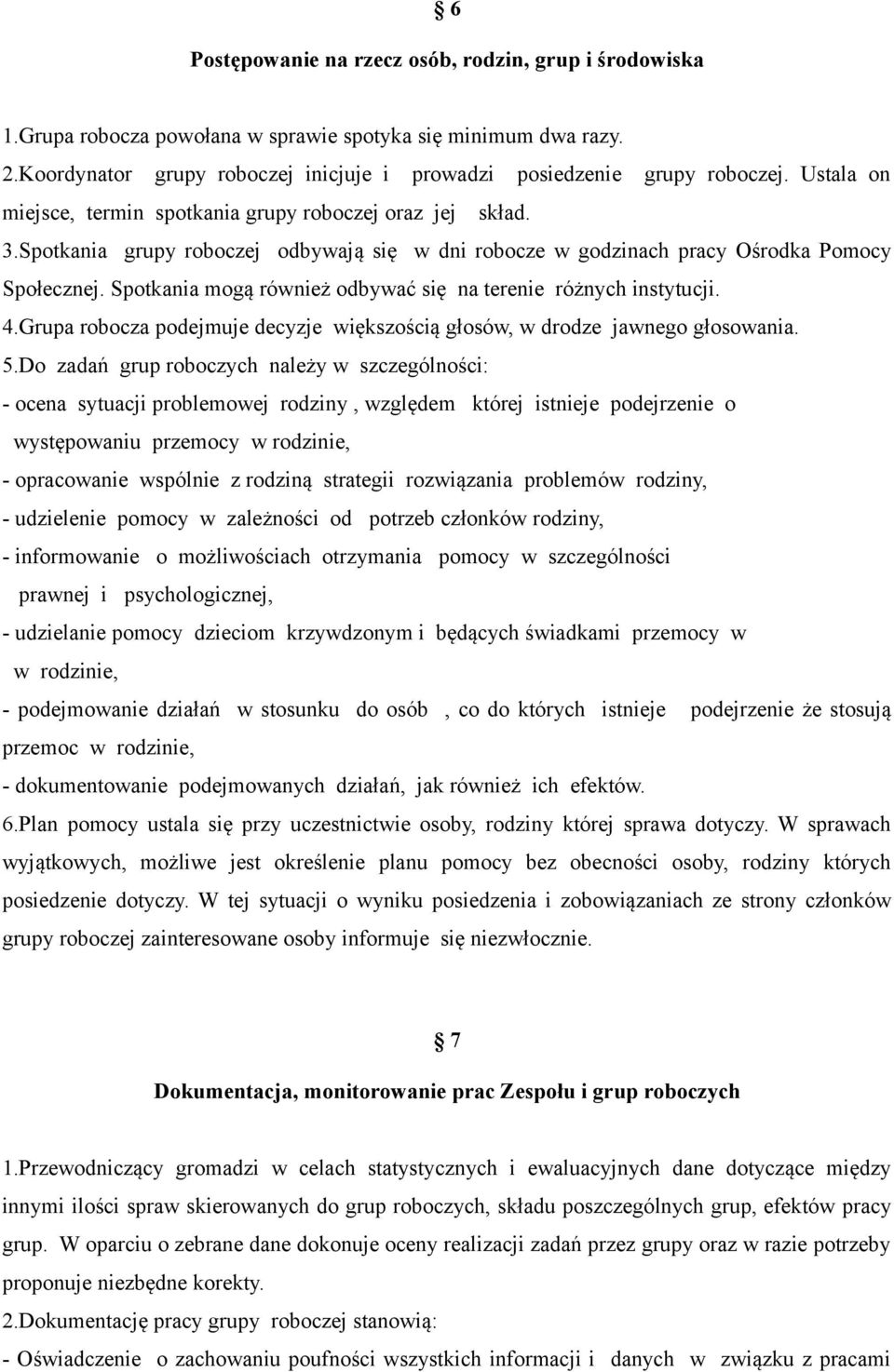 Spotkania mogą również odbywać się na terenie różnych instytucji. 4.Grupa robocza podejmuje decyzje większością głosów, w drodze jawnego głosowania. 5.