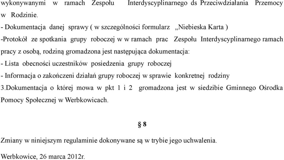 z osobą, rodziną gromadzona jest następująca dokumentacja: - Lista obecności uczestników posiedzenia grupy roboczej - Informacja o zakończeni działań grupy roboczej w