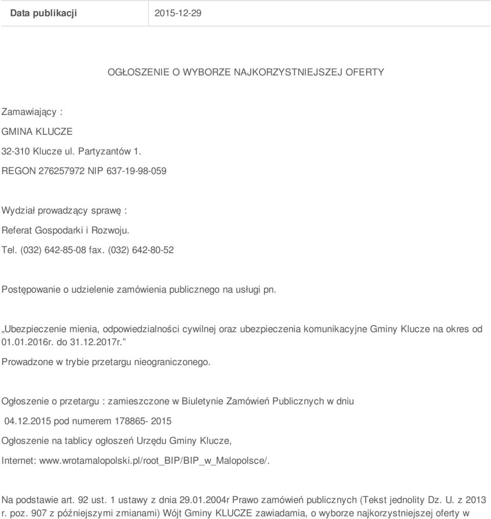 Ubezpieczenie mienia, odpowiedzialności cywilnej oraz ubezpieczenia komunikacyjne Gminy Klucze na okres od 01.01.2016r. do 31.12.2017r. Prowadzone w trybie przetargu nieograniczonego.