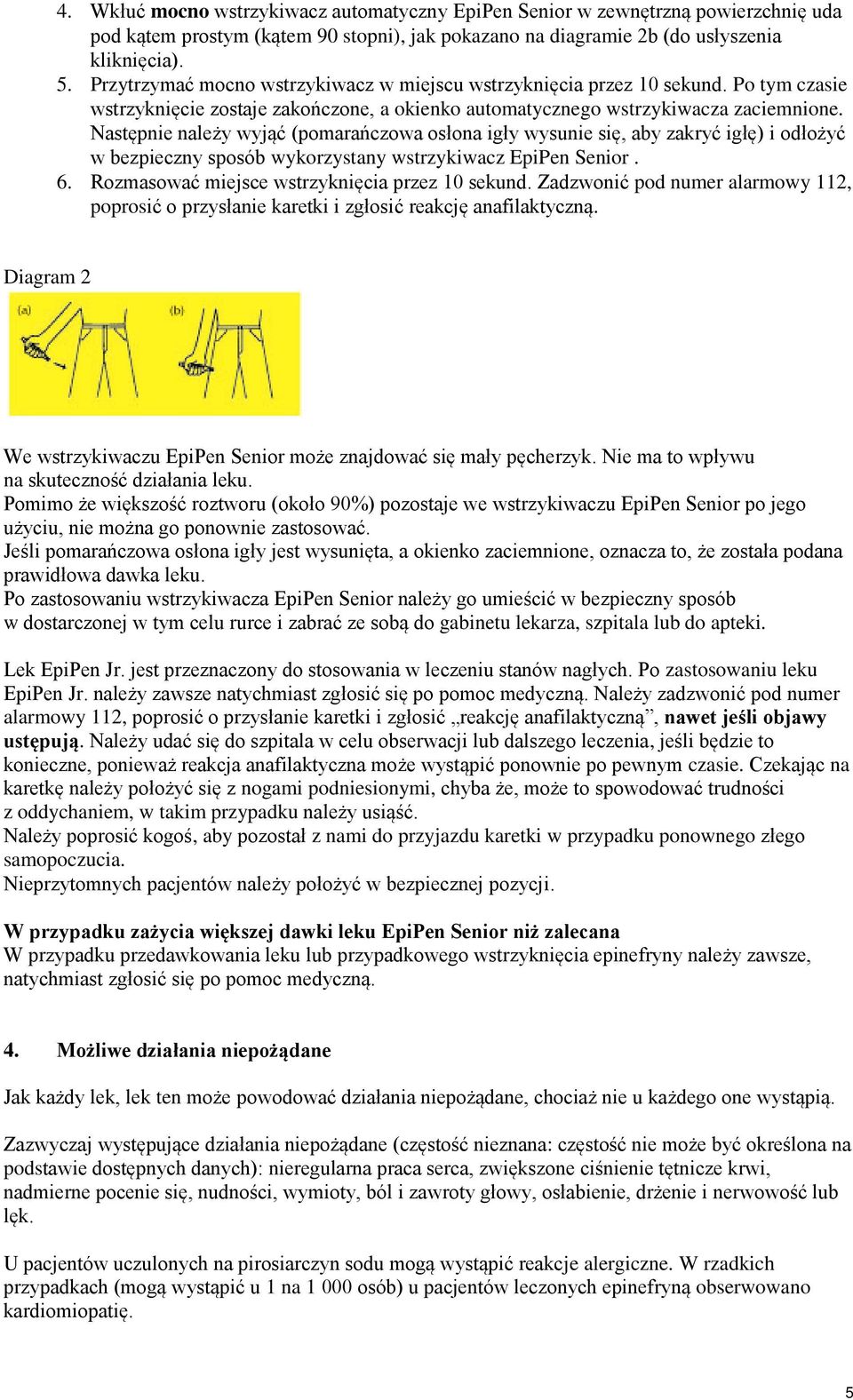 Następnie należy wyjąć (pomarańczowa osłona igły wysunie się, aby zakryć igłę) i odłożyć w bezpieczny sposób wykorzystany wstrzykiwacz EpiPen Senior. 6.