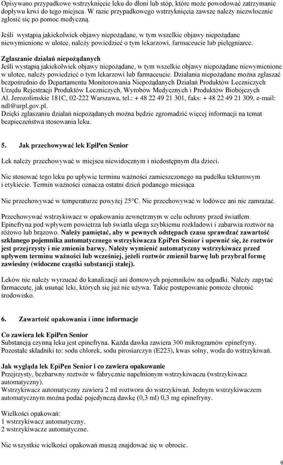 Jeśli wystąpią jakiekolwiek objawy niepożądane, w tym wszelkie objawy niepożądane niewymienione w ulotce, należy powiedzieć o tym lekarzowi, farmaceucie lub pielęgniarce.